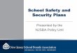 School Safety and Security Plans - NJSBA.org · Safety and Security Manual •In 2004 the Dept. of Education and the Domestic Security Preparedness Task Force developed a model manual