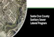 Santa Cruz County Sanitary Sewer Lateral Program · 2019. 3. 8. · how do plumbers comply? provide videos that: define starting point show distances film the entire lateral to the
