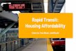 Rapid Transit: Housing Affordability · near transit station tends to increase the housing prices The authors argue that potential time savings benefits are reflected in higher housing