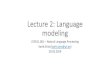 Lecture2 language modelingLecture 2: Language modeling LTAT.01.001 –Natural Language Processing Kairit Sirts (kairit.sirts@ut.ee) 20.02.2019 Thetaskof language modeling The cat sat