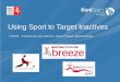 Using Sport to Target Inactives · Breeze five years on… 1,800+ trained Breeze champions 15,000 fans 13,800 followers A database of 76,000 female cyclists 93,000 women on 20,000
