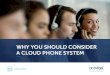 WHY YOU SHOULD CONSIDER A CLOUD PHONE SYSTEM...MITEL EBOOK | MOVING YOUR PHONE SYSTEM TO THE CLOUD: A STEPfiBYfiSTEP GUIDE WHY CLOUD COMMUNICATIONS? Your phone system plays a critical