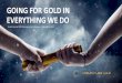 GOING FOR GOLD IN EVERYTHING WE DO · 2/20/2020  · GOING FOR GOLD IN EVERYTHING WE DO Fourth Quarter 2019 Conference Call & Webcast | February 20, 2020. FORWARD-LOOKING INFORMATION