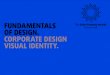FUNDAMENTALS OF DESIGN. CORPORATE DESIGN VISUAL … · 2017. 10. 19. · FUNDAMENTALS OF DESIGN. CORPORATE DESIGN VISUAL IDENTITY. The Silver Economy Awards visual identity, November