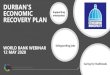 DURBAN’S ECONOMIC Supporting enterprises RECOVERY PLAN · ECONOMIC IMPACT ON DURBAN We estimate: • 327 000 people lost their income/employment • Unemployment will rise to 42%