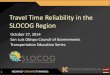 Travel Time Reliability in the SLOCOG Regionevents.kittelson.com/system/datas/91/original/2014... · 10/27/2014  · •Introductions and Presentation Format •Travel Time Reliability