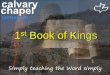 1st Book of Kings - Calvary Chapel Portsmouth UK · the same, yesterday, today & forever • It is the knowledge that God is faithful & delights in keeping His promises ... 9-11 