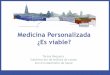 Medicina Personalizada ¿Es viable? · 2012. 12. 11.  · Medicina Personalizada ¿Es viable? Teresa Requena Subdirección de Análisis de costes Servicio Madrileño de Salud . Contenido