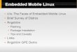 Embedded Mobile Linux · Embedded Mobile Linux UIs: The Faces of Embedded Mobile Linux Brief Survey of Distros Ångström Flashing Package Installation Tips and Caveats Links Ångström