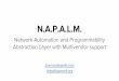 N.A.P.A.L.M. - NANOG Archive · 6/1/2015  · N.A.P.A.L.M. Network Automation and Programmability Abstraction Layer with Multivendor support dbarroso@spotify.com elisa@bigwaveit.org