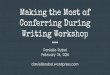 Conferring During Making the Most of Writing Workshop · 2016. 2. 25. · predictable structure a time when teachers and students have predictable roles a time to help students become
