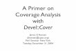A Primer on Coverage Analysis with - thenceforward.netthenceforward.net/perl/talks/intro_to_coverage_analysis.pdf · CPAN Modules (1) and Tests (1) ... • More often, a suite of