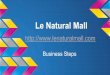 Le Natural Mall Business Steps Natural Mall Business Plan... · Announce your Business: Your Own Page Reach potential customers: Become our client let us search for you! ... Qualification