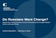 Do Russians Want Change? · The vulnerable want more change 48% 43% 36% 38% 41% 44% 11% 10% 13% 4% 7% 8% Barely afford food Enough for clothes Afford all basic needs Decisive, comprehensive