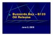 Buzzards Bay – B120 Oil Release · Buzzards Bay – B120 Oil Release June 2, 2005. Presenters Richard J. Wozmak, P.E., P.H., L.S.P. zLSP-of-Record NRDA Trustee ... Characterize