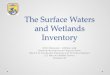 The Surface Waters and Wetlands Inventory · Surface Waters and Wetlands Inventory • What is SWI o Often referred to as version 2.0 of the National Wetlands Inventory (NWI) o Provides