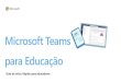 Microsoft Teams para Educação€¦ · Microsoft Teams para Educação | Guia de início rápido para Educadores Tarefas e notas Criar tarefas, dar nota e acompanhar o andamento
