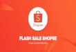 PUSAT EDUKASI PENJUAL...Tips dan Trik Meningkatkan Penjualan di Flash Sale Shopee 27-28 FAQ 29-33 SELLER EDUCATION HUB Flash Sale Shopee adalah ﬁtur eksklusif di Seller Centre yang