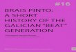 BRAIS PINTO: A SHORT HISTORY OF THE GALICIAN “BEAT” … · Brais Pinto’s work is the groundwork they laid for future endeavors. I have chosen to use two of the latest publications