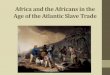 Chapter 20: Africa and the Africans in the Age of the Atlantic Slave …harrisonhumanities.weebly.com/uploads/5/8/0/4/58047613/... · 2018. 9. 1. · •Missionary efforts undertaken