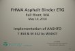 FHWA Asphalt Binder ETG...May 10, 2018  · PG64-28 Polymer Modified Jnr 1.0, % Rec 33.4 13 • Asphalt Binder Testing Data Analysis • Typical Modified PG Binders • Met all requirements