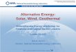 Alternative Energy: Solar, Wind, Geothermal€¦ · Dan E. Arvizu. Director, National Renewable Energy Laboratory. Alternative Energy: Solar, Wind, Geothermal . Milken/Sandia Energy