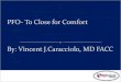 PFO- To Close for Comfort By: Vincent J.Caracciolo, MD FACC...Isolated PFO- NOT associated with recurrent stroke Case Control Studies/meta analysis of them. 2000--- Increased risk