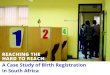 REACHING THE HARD TO REACH€¦ · HARD TO REACH: A Case Study of Birth Registration in South Africa. CONTENTS 1. INTRODUCTION 2. HEALTH ACCESS 3. CHILD SUPPORT GRANT 4. ACTIVE REACH