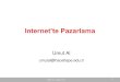 Internet’te Pazarlama - Hacettepe Üniversitesiyunus.hacettepe.edu.tr/~umutal/lesson/bby401/401-2013-8.pdf · 2013. 12. 3. · - 3 Internet - Büyüklük Kullanıcı sayısı 665