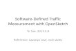 Software-Defined Traffic Measurement with OpenSketchkaichen/courses/spring2013/comp... · Software-Defined Traffic Measurement with OpenSketch Ye Tao. 2013.5.8 Reference: LavanyaJose,