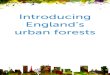 Introducing England’s urban forests€¦ · ‘Introducing England’s Urban Forests’ provides valuable information to those concerned with challenges 1 and 3. Detailing the distribution