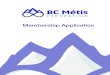 Membership Application - BC Métis Federation€¦ · b c m é ti s fe d e r ati on Membership Application 5. Consent to Release Conﬁden-al Informa-on I understand the contents
