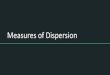 Measures of Dispersion - pdfs.semanticscholar.org€¦ · Measures of Dispersion. There are many, many model probability distributions Here’s a link to a map of 50+ probability