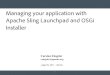 Managing your application with Apache Sling Launchpad ......Managing your application with Apache Sling Launchpad and OSGi Installer Carsten Ziegeler cziegeler@apache.org .adaptTo