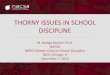 THORNY ISSUES IN SCHOOL DISCIPLINE · SCHOOL DISCIPLINARY SYSTEMS: VALUES & TENSION. Values & Purposes derived from Skiba & Rausch, 2016 • Universal Values & Purposes – Safety