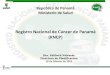 Registro Nacional de Cáncer de Panamá (RNCP)minsa.b-cdn.net/sites/default/files/general/2014_present...del Ministerio de Salud de Panamá, que obligaba a la notificación de los