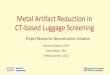 Metal Artifact Reduction in Luggage - Northeastern University · “A comparison of four algorithms for metal artifact reduction in T imaging,” in SPIE Medical Imaging, Int. Society