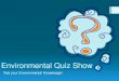 Environmental Quiz Show - Oklahoma Department of ... Quiz Show.pdf · Environmental Quiz Show Test your Environmental Knowledge! True or False? Underwater explosives can be used in