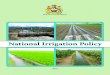 National Irrigation Policy - ReliefWeb · Irrigation Master Plan and Investment Framework (2015) 2 Department of Irrigation Annual Report (2015) 1.0 INTRODUCTION This policy document