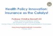 Health Policy Innovation: Insurance as the Catalyst · Global Health Challenges • Rising costs of health care – best value for health dollar • Integrating care and chronic disease