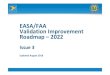 EASA/FAA Validation Improvement Roadmap –2022 · Optimize implementation of the BASA by enhancing acceptance of certificating authority (CA) approvals and findings of compliance