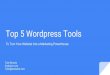Top 5 Wordpress Tools€¦ · Digital Marketer Spend hours every week working on marketing funnels Build websites (almost) exclusively on Wordpress. Does your website not generate
