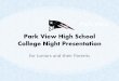 Park View High School College Night Presentation€¦ · Park View High School College Night Presentation for Juniors and their Parents. Agenda •Words of Wisdom •Preparing for