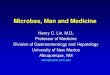 Microbes, Man and Medicine€¦ · Microbes, Man and Medicine Henry C. Lin, M.D. Professor of Medicine Division of Gastroenterology and Hepatology University of New Mexico Albuquerque,