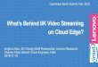 What’s Behind 8K Video Streaming on Cloud Edge?...2018/11/15  · 17 Scalable Software Supporting Industry Frameworks Software accelerated workloads, faster time to market Encode
