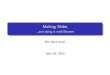 Making Slides - and doing it with hundledr/courses/M235S14/M235/beamer... Title Making Slides - ...and