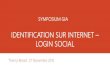 IDENTIFICATION SUR INTERNET LOGIN SOCIAL · IDENTIFICATION SUR INTERNET – LOGIN SOCIAL Thierry Brisset 27 Novembre 2015 SYMPOSIUM GIA