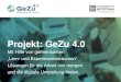 Projekt: GeZu 4 · 2019. 9. 19. · Zielstellung „GeZu 4.0“ zielt auf einen kmU-gerechten Umgang mit der Zukunft der Arbeit. Im direkten Umfeld der beteiligten Betriebe werden