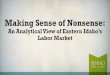 Making Sense of Nonsense Making Sense of Nonsense: An Analytical View of Eastern Idaho¢â‚¬â„¢s Labor Market