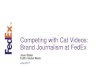 Competing with Cat Videos: Brand Journalism at FedEx · Brand Journalism at FedEx Jason Baker FedEx Global Media September 2016. TECH MINUTE* Break Your Own News . CRUMPV . Celebrating